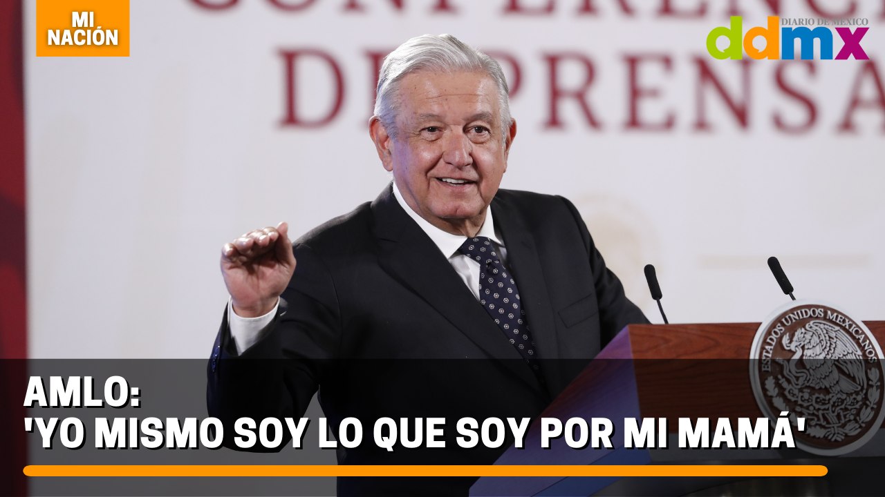 AMLO: 'Yo mismo soy lo que soy por mi mamá'