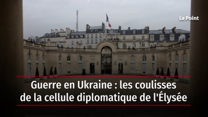 Guerre en Ukraine : les coulisses de la cellule diplomatique de l'Élysée