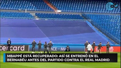 Mbappé está recuperado: así se entrenó en el Bernabéu antes del partido contra el Real Madrid