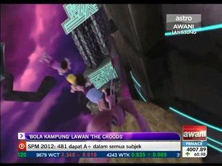 Bola Kampung bersaing dengan The Croods
