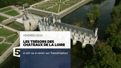 Les Trésors des châteaux de la Loire - 25/12/15