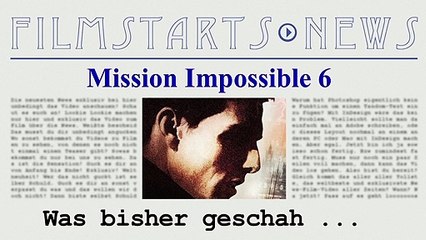 Was bisher geschah... alle wichtigen News zu "Mission Impossible 6" auf einen Blick