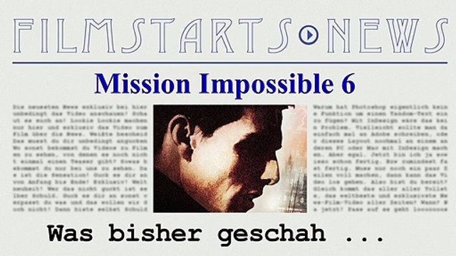 Was bisher geschah... alle wichtigen News zu Mission Impossible 6 auf einen Blick