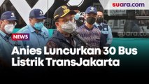 Anies Luncurkan 30 Bus Listrik TransJakarta, Ini Rutenya