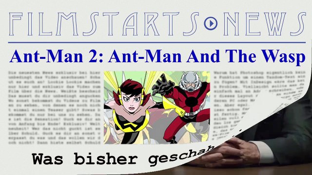 Was bisher geschah... alle wichtigen News zu Ant-Man 2: Ant-Man And The Wasp auf einen Blick!