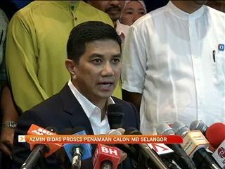 Azmin bidas proses penamaan calon MB Selangor