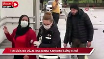 Tefecilikten gözaltına alınan kadından ilginç çıkış