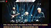 Phil Collins fans shocked as FRAIL singer sits during Genesis gig in Berlin - 1breakingnews.com
