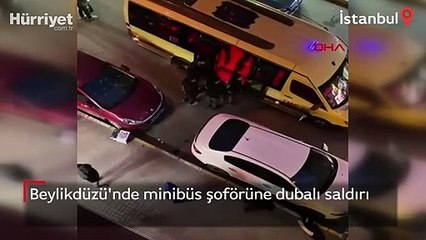 Beylikdüzü'nde minibüs şoförüne dubalı saldırı