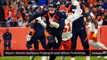 Report: Russell Wilson Traded to Broncos