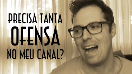 Precisa tanta ofensa no meu canal? - EMVB - Emerson Martins Video Blog 2016