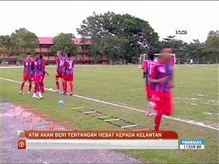 ATM azam tentang Kelantan di Piala Sumbangsih
