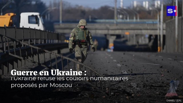 Guerre en Ukraine : l'Ukraine refuse les couloirs humanitaires proposés par Moscou