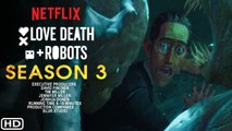 Love, Death & Robots Season 3 Trailer (2021) - Release Date, Cast,Plot, Teaser,Promo,Spoiler,Preview