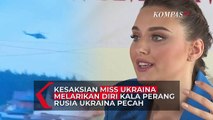 Pilu! Miss Ukraina Ceritakan Momen Menyelamatkan Diri dari Gempuran Rusia