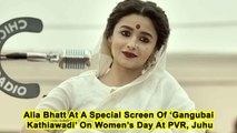 Alia Bhatt At A Special Screen Of ‘Gangubai Kathiawadi’ On Women’s Day At PVR, Juhu