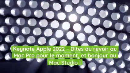 Keynote Apple 2022 – Dites au revoir au Mac Pro pour le moment, et bonjour au Mac Studio !