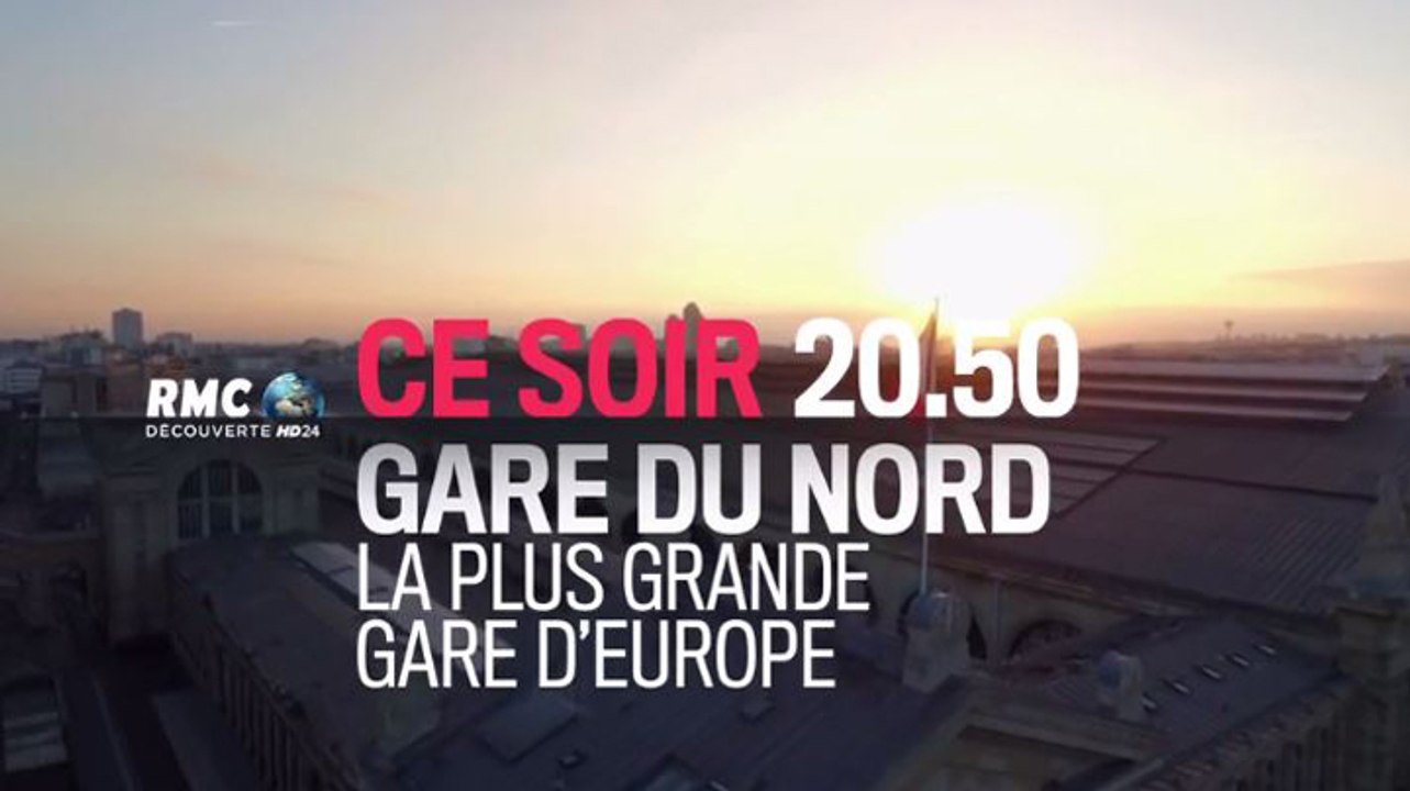 Gare du nord - la plus grande gare d’europe - 02 11 17 - RMC Découverte