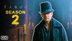Taboo Season 2 Trailer (2021) FX, Release Date, Cast, Episode 1, Preview, Ending, Explained, Plot