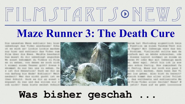 Was bisher geschah... alle wichtigen News zu Maze Runner 3: The Death Cure auf einen Blick!