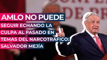 AMLO no puede seguir echando la culpa al pasado en temas del narcotráfico: Salvador Mejía