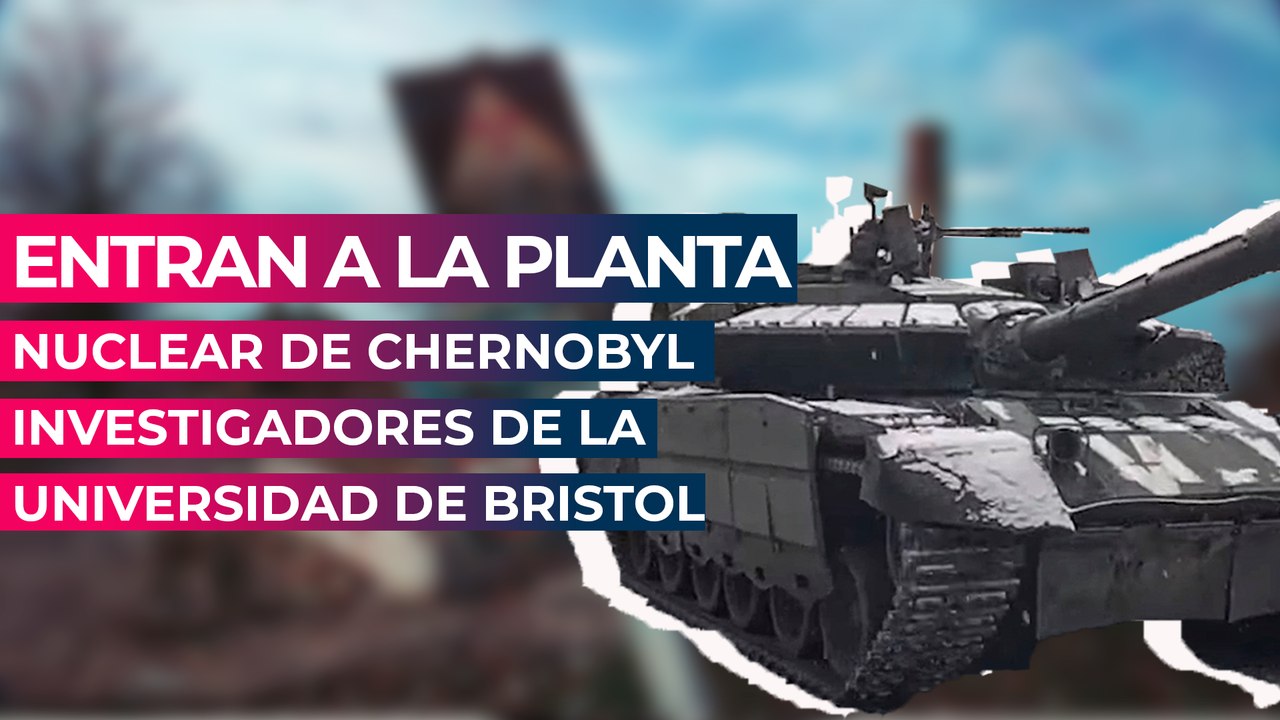 ¿Cuáles son los riesgos nucleares tras la toma de Chernóbyl?