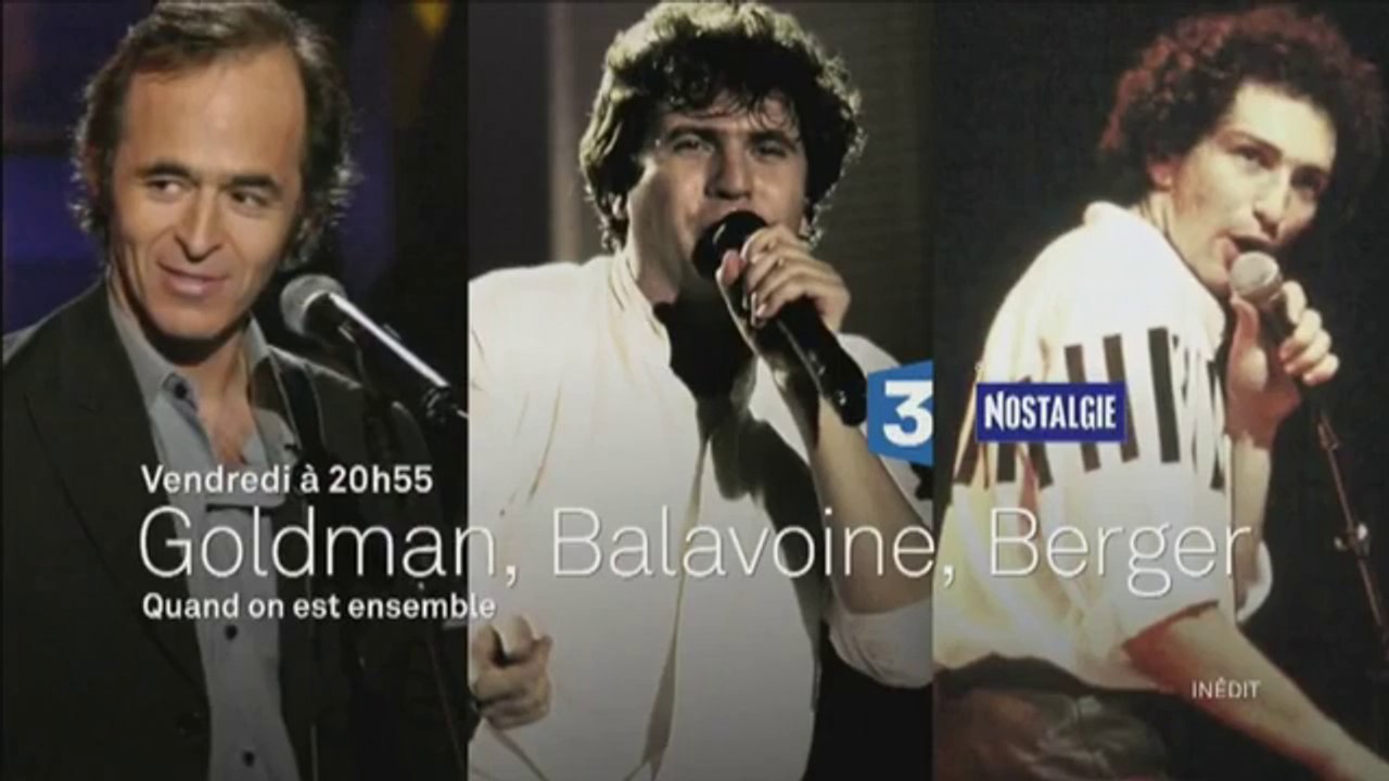 Goldman, Balavoine, Berger -Quand on est ensemble- France 3 -04 11 16