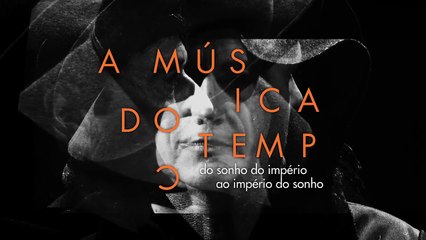 A Música do Tempo - Do Sonho do Império ao Império do Sonho Trailer OV