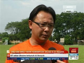 Ong Kim Swee yakini kemampuan skuad B-23 negara