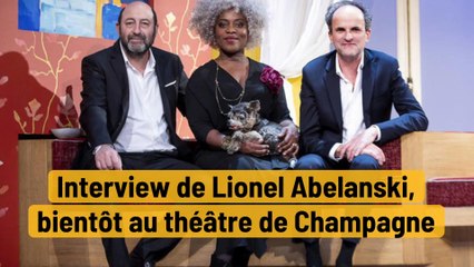 Interview de Lionel Abelanski, bientôt au théâtre de Champagne