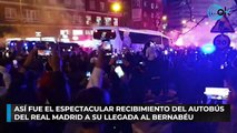 Así fue el espectacular recibimiento del autobús del Real Madrid a su llegada al Bernabéu