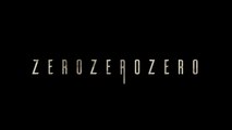 ZeroZeroZero (canal ) bande-annonce