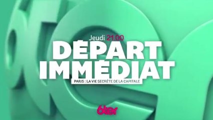 Départ immédiat - Paris, la vie secrète de la capitale - 14 09 17 - 6ter