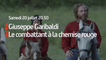 Giuseppe Garibaldi : Le combattant à la chemise rouge (ARTE) bande-annonce