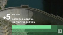 Barrages canaux, les maîtres de l'eau (france 5) bande-annonce