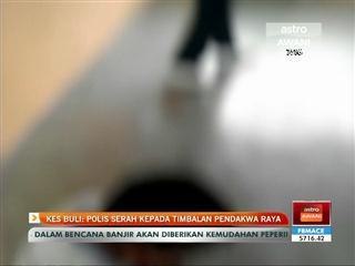 Kes buli: Polis serah kepada timbalan pendakwa raya