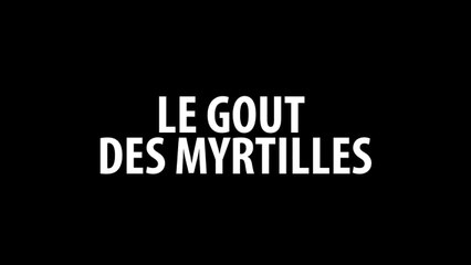Le Goût des Myrtilles - VF