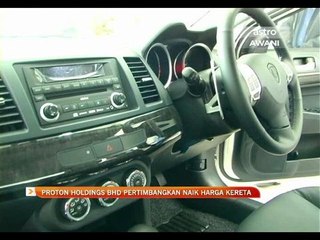 Proton Holdings Bhd pertimbangkan naik harga kereta