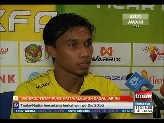 Baddrol tetap puas hati walaupun gagal jaring