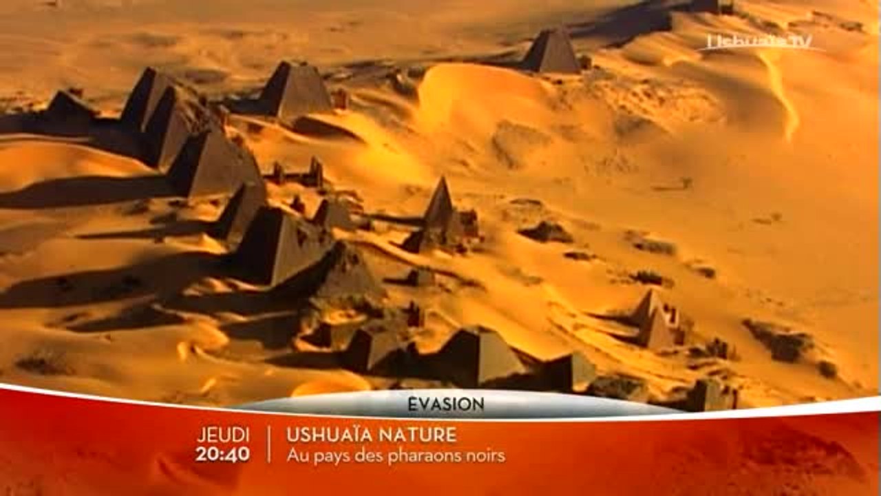 Ushuaia Nature - Au Pays des Pharaons noirs - 22/06/17
