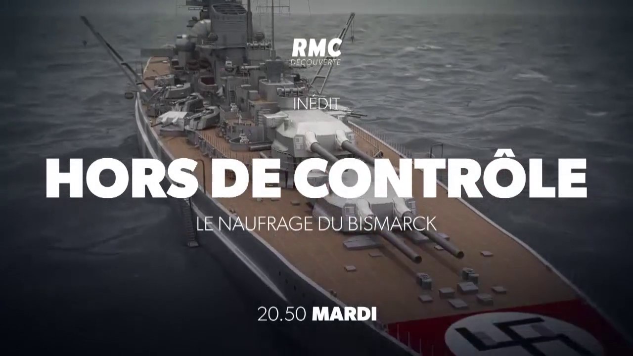 HORS DE CONTROLE - Le naufrage du Bismarck - rmc - 22 05 18