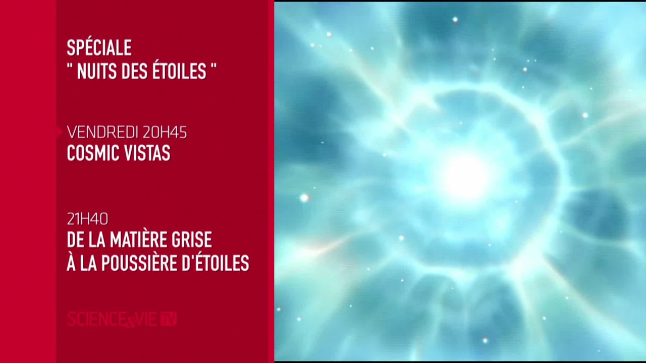 Spéciale nuit des étoiles - Cosmic Vistas / De la matière grise à la poussière d'étoile - 05/08/16