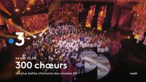 300 choeurs chantent les plus belles chansons des années 60 (France 3) la bande-annonce