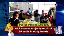 Punjab Election Results 2022: AAP crosses majority mark of 59 seats in early trends