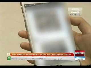 Bapa terkejut mesej WeChat dedah anak perempuan dirogol