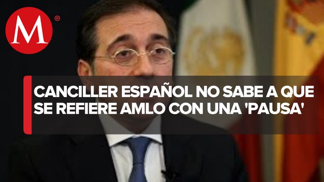 España respalda reformas en México si no son retroactivas: canciller José Manuel Albares