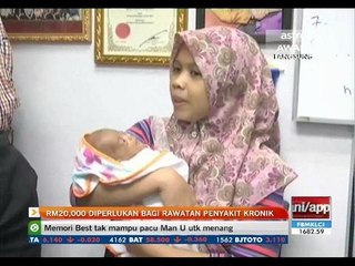 RM20,000 diperlukan bagi rawatan penyakit kronik