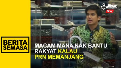 Macam mana nak bantu rakyat kalau PRN memanjang