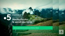 Machu Picchu, le secret des Incas - france 5 - 13 02 18