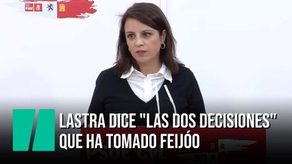 Adriana Lastra dice "las dos decisiones" que ha tomado Feijóo